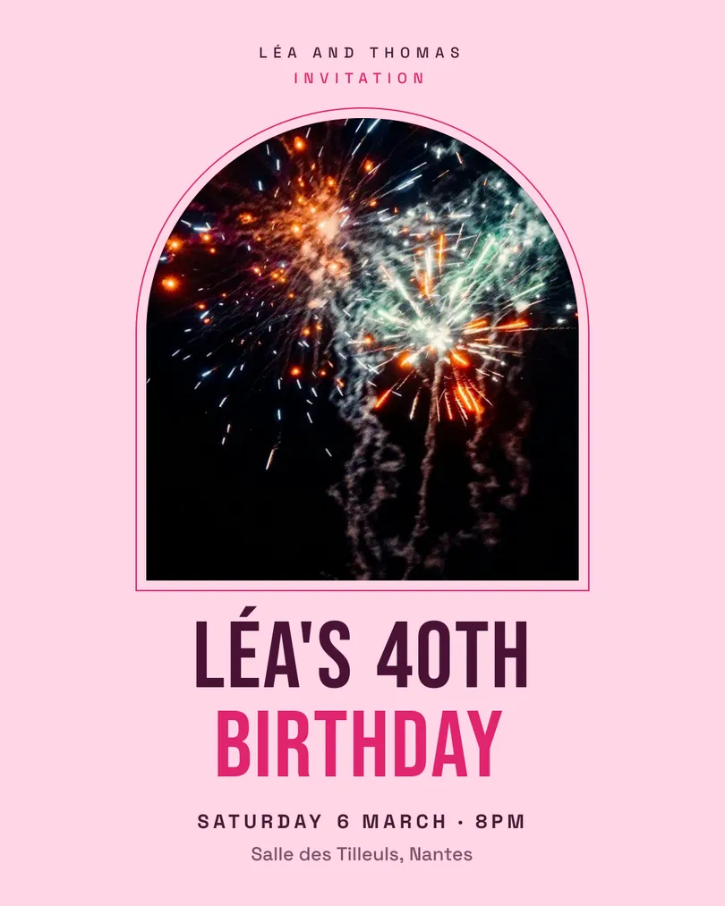 Fictional invitation: pink card with fireworks, "Léa's 40th birthday", Saturday 6 March, 8 pm, Salle des Tilleuls, Nantes